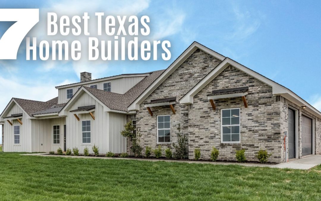 7 Best Home Builders in Texas for 2023