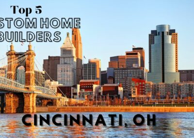 Top 5 Custom Home Builders in Cincinnati